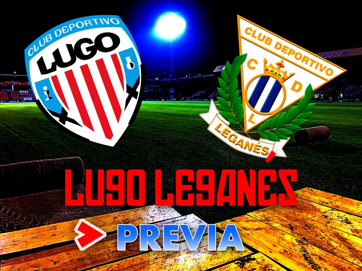 Previa Lugo Leganés